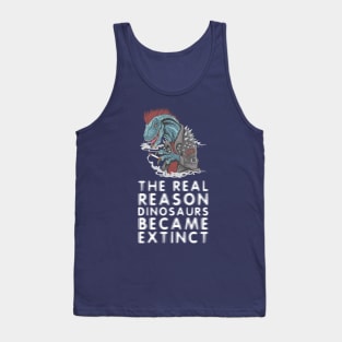 Smoking is the reason dinosaurs went extinct Tank Top